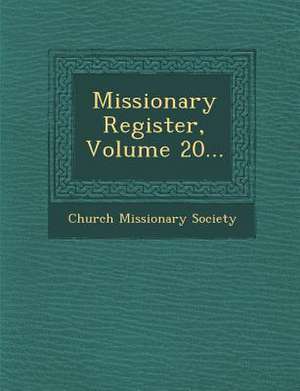 Missionary Register, Volume 20... de Church Missionary Society