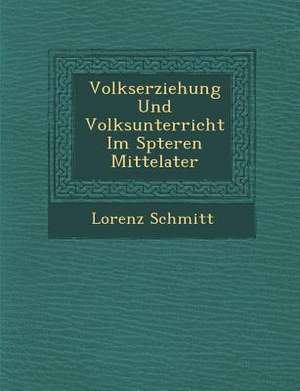 Volkserziehung Und Volksunterricht Im Sp Teren Mittelater de Lorenz Schmitt