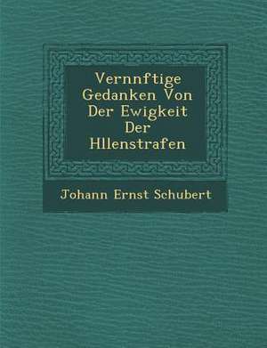 Vern Nftige Gedanken Von Der Ewigkeit Der H Llenstrafen de Johann Ernst Schubert