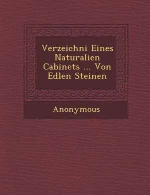 Verzeichni Eines Naturalien Cabinets ... Von Edlen Steinen de Anonymous