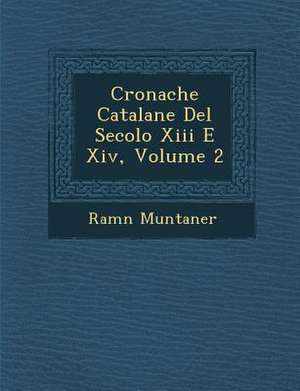 Cronache Catalane Del Secolo Xiii E Xiv, Volume 2 de Ram&n Muntaner