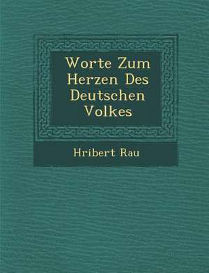 Worte Zum Herzen Des Deutschen Volkes de H. Ribert Rau