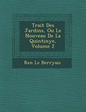 Trait Des Jardins, Ou Le Nouveau de La Quintinye, Volume 2 de Ren Berryais