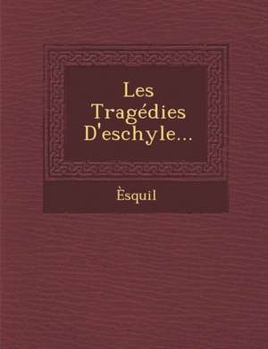 Les Tragedies D'Eschyle... de Esquil