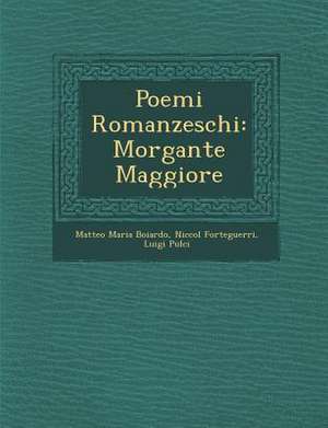 Poemi Romanzeschi: Morgante Maggiore de Matteo Maria Boiardo