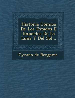 Historia Cómica De Los Estados E Imperios De La Luna Y Del Sol... de Cyrano De Bergerac