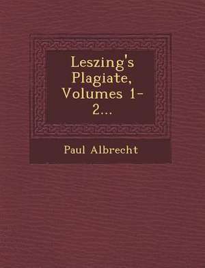 Leszing's Plagiate, Volumes 1-2... de Paul Albrecht