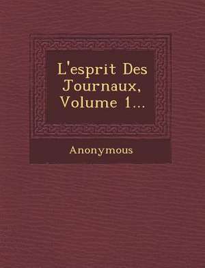 L'Esprit Des Journaux, Volume 1... de Anonymous