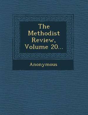 The Methodist Review, Volume 20... de Anonymous