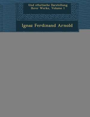 Gallerie Der Ber Hmtesten Tonk Nstler Des Achtzehnten Und Neunzehnten Jahrhunderts: Ihre Kurzen Biographieen, Charakterisirende Anekdoten Und Sthetisc de Ignaz Ferdinand Arnold