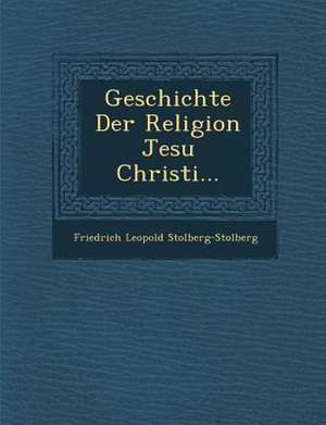 Geschichte Der Religion Jesu Christi... de Friedrich Leopold Stolberg