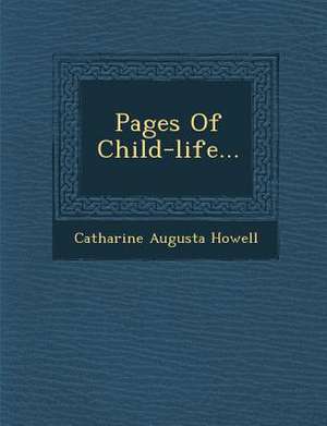 Pages of Child-Life... de Catharine Augusta Howell