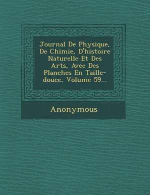 Journal de Physique, de Chimie, D'Histoire Naturelle Et Des Arts, Avec Des Planches En Taille-Douce, Volume 59... de Anonymous