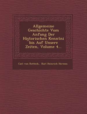 Allgemeine Geschichte Vom Anfang Der Historischen Kenntni Bis Auf Unsere Zeiten, Volume 4... de Carl Von Rotteck