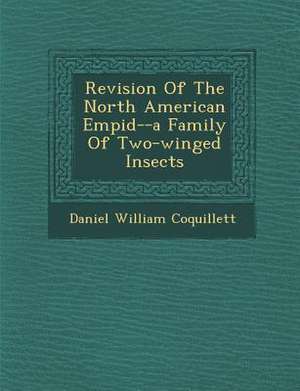 Revision Of The North American Empid&#65533;--a Family Of Two-winged Insects de Daniel William Coquillett