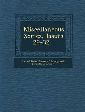 Miscellaneous Series, Issues 29-32... de United States Bureau of Foreign and Dom