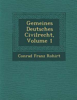 Gemeines Deutsches Civilrecht, Volume 1 de Conrad Franz Ro Hirt