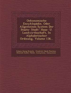 Oekonomische Encyklopädie, Oder Allgemeines System Der Staats- Stadt- Haus- U. Landwirthschaft, in Alphabetischer Ordnung, Volume 136... de Johann Georg Krunitz