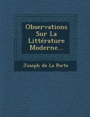 Observations Sur La Litterature Moderne... de Joseph De La Porte