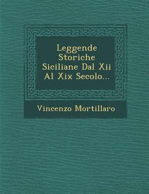 Leggende Storiche Siciliane Dal Xii Al Xix Secolo... de Vincenzo Mortillaro