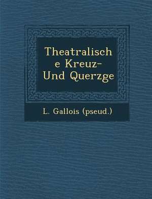 Theatralische Kreuz- Und Querz GE de L. Gallois (Pseud ).