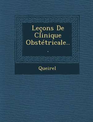 Lecons de Clinique Obstetricale... de Queirel