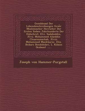 Gem Ldesaal Der Lebensbeschreibungen Groe R Moslimischer Herrscher Der Ersten Sieben Jahrhunderte Der Hidschret: XLVI. Ssalaheddin, XLVII. Mohammed Al de Joseph Von Hammer-Purgstall