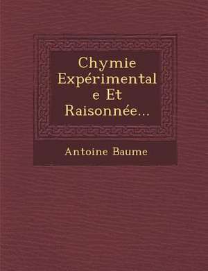 Chymie Expérimentale Et Raisonnée... de Antoine Baume