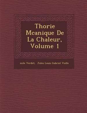 Th Orie M Canique de La Chaleur, Volume 1 de Mile Verdet