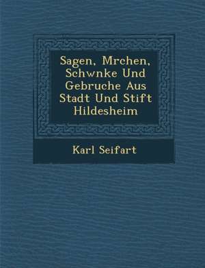 Sagen, M Rchen, Schw Nke Und Gebr Uche Aus Stadt Und Stift Hildesheim de Karl Seifart