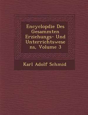 Encyclop&#65533;die Des Gesammten Erziehungs- Und Unterrichtswesens, Volume 3 de Karl Adolf Schmid