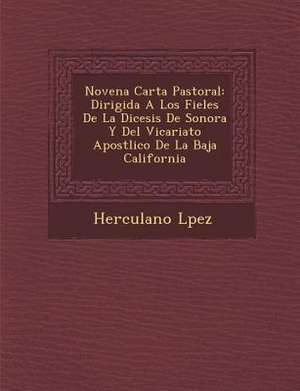 Novena Carta Pastoral: Dirigida A Los Fieles De La Di&#65533;cesis De Sonora Y Del Vicariato Apost&#65533;lico De La Baja California de L&