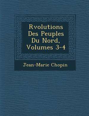 R Volutions Des Peuples Du Nord, Volumes 3-4 de Jean-Marie Chopin