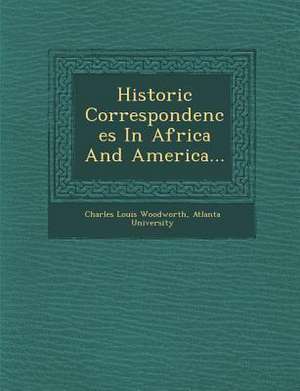 Historic Correspondences in Africa and America... de Charles Louis Woodworth