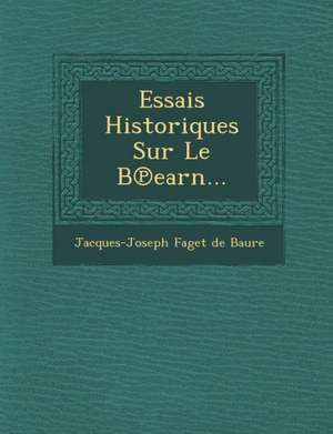 Essais Historiques Sur Le B Earn... de Jacques-Joseph Faget De Baure