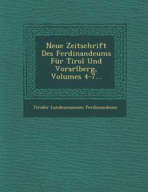 Neue Zeitschrift Des Ferdinandeums Für Tirol Und Vorarlberg, Volumes 4-7... de Tiroler Landesmuseum Ferdinandeum