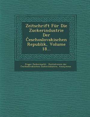 Zeitschrift Für Die Zuckerindustrie Der &#268;eschoslovakischen Republik, Volume 18... de Prager Zuckermarkt