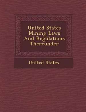 United States Mining Laws and Regulations Thereunder de United States