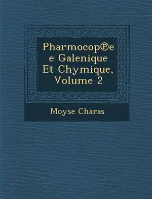 Pharmocop&#8471;ee Galenique Et Chymique, Volume 2 de Moyse Charas