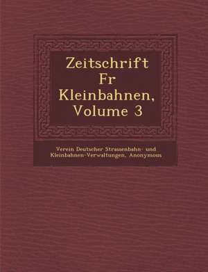 Zeitschrift F&#65533;r Kleinbahnen, Volume 3