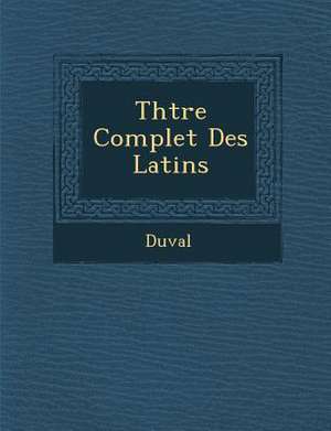 Th Tre Complet Des Latins de Duval