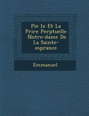 Pie IX Et La Pri Re Perp Tuelle Notre-Dame de La Sainte-ESP Rance de Emmanuel