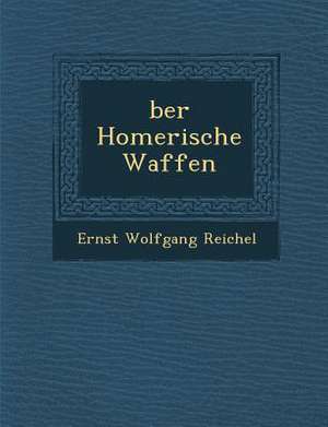 Ber Homerische Waffen de Ernst Wolfgang Reichel