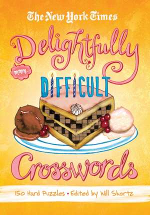 The New York Times Delightfully Difficult Crosswords: 150 Hard Puzzles de Will Shortz