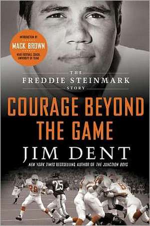 Courage Beyond the Game: The Freddie Steinmark Story de Jim Dent