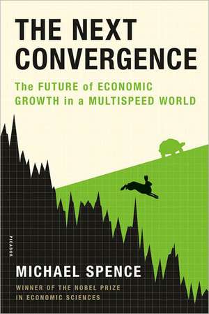 The Next Convergence: The Future of Economic Growth in a Multispeed World de Michael Spence