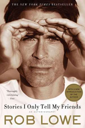 Stories I Only Tell My Friends de Rob Lowe