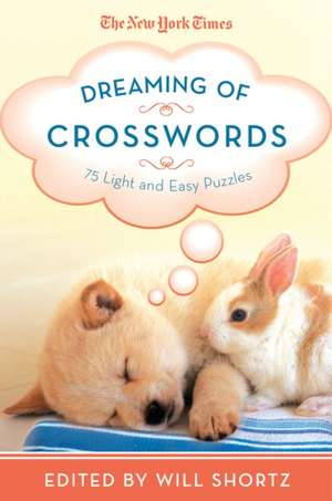 The New York Times Dreaming of Crosswords: 75 Light and Easy Puzzles de Will Shortz