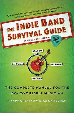 The Indie Band Survival Guide: The Complete Manual for the Do-It-Yourself Musician de Randy Chertkow