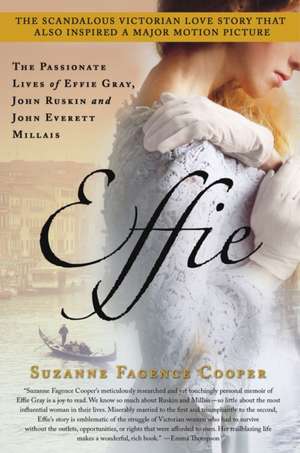 Effie: The Passionate Lives of Effie Gray, John Ruskin and John Everett Millais de Suzanne Fagence Cooper